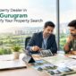How a Property Dealer in Sohna Gurugram Can Simplify Your Property Search